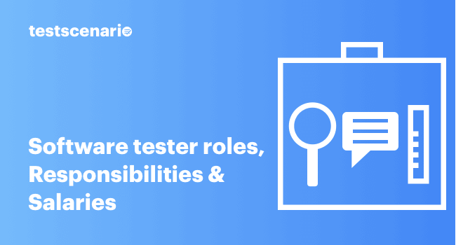 Software Tester Roles, Responsibilities, Skills & Salary